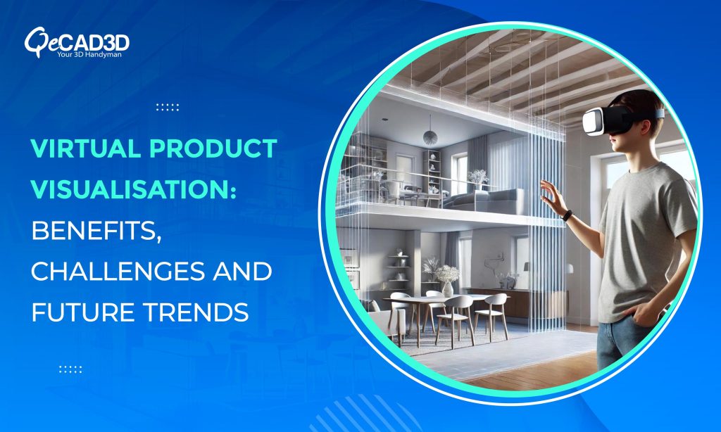 Future Product Renders Virtual Product Visualisation: Benefits, Challenges & Future Trends